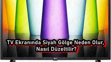 TV Ekranında Siyah Gölge Neden Olur, Nasıl Düzeltilir?