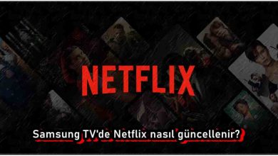 Samsung TV'de Netflix Nasıl Güncellenir?